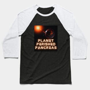 Funny Cool Planet Perished Pancreas Baseball T-Shirt